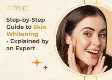 Step-by-Step Guide to Skin Whitening- Explained by an Expert