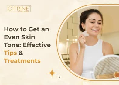 How to Get an Even Skin Tone: Effective Tips & Treatments
