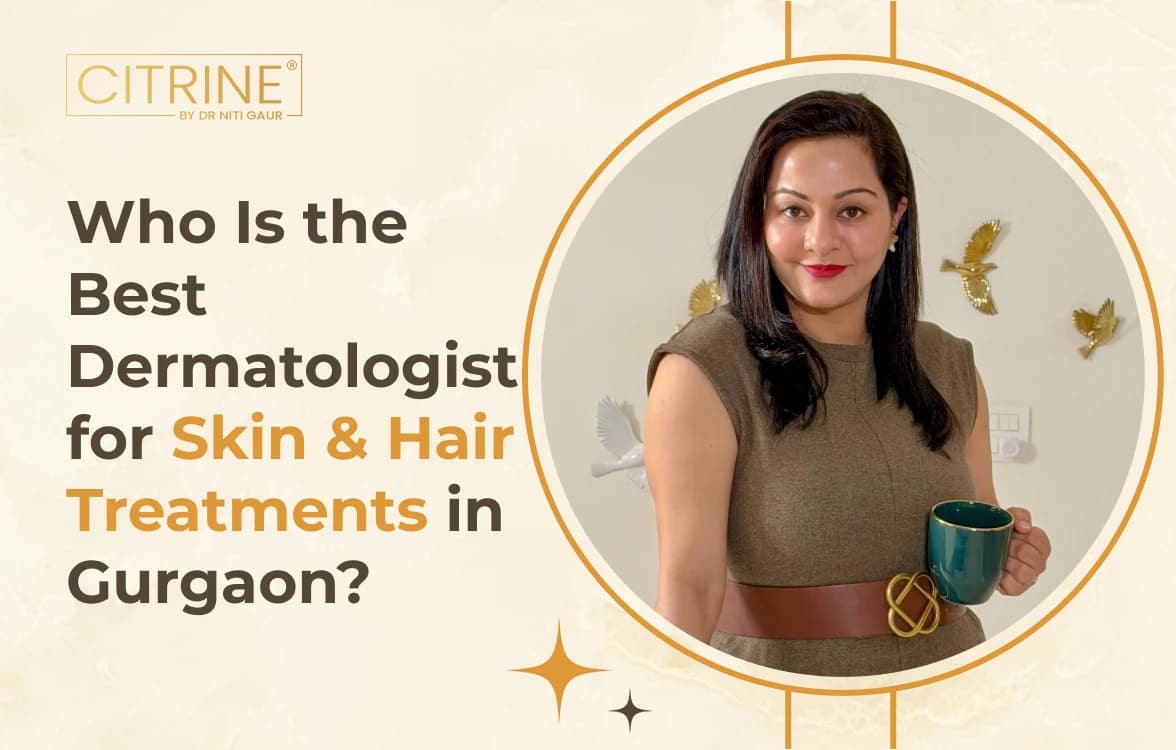 Who Is the Best Dermatologist for Skin & Hair Treatments in Gurgaon?