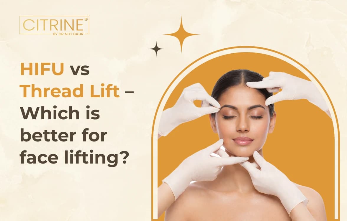 HIFU vs Thread Lift – Which is Better for Face Lifting?