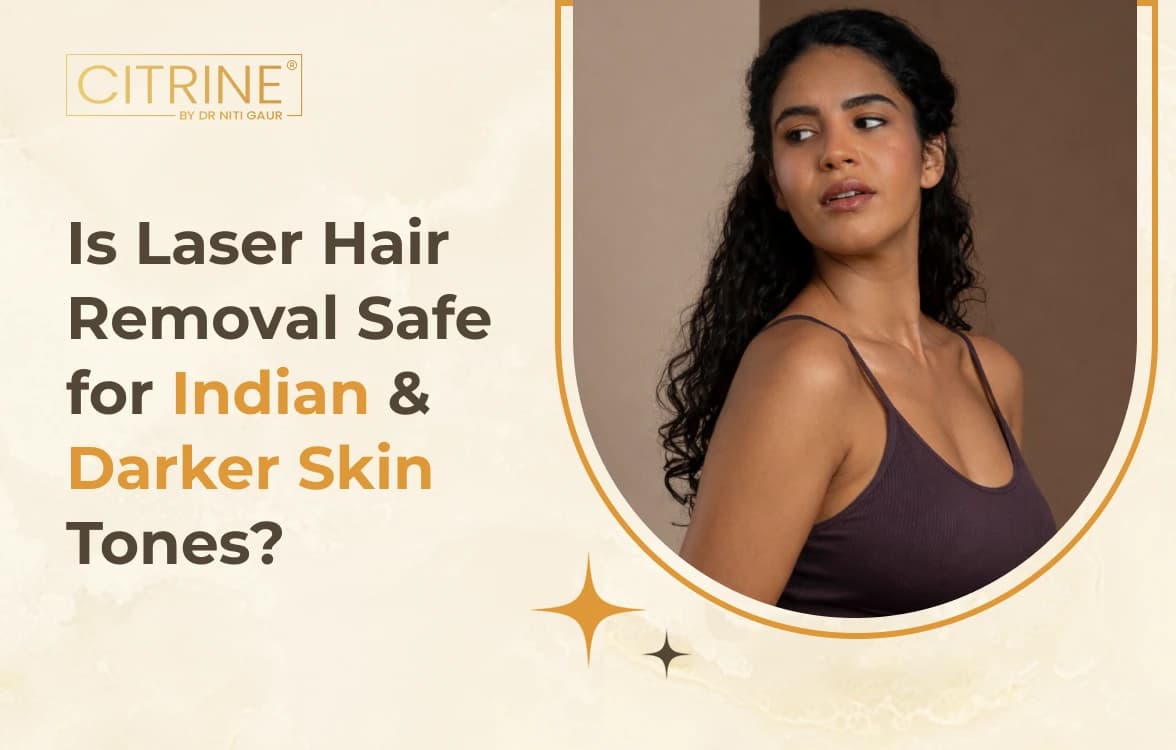 Is Laser Hair Removal Safe for Indian & Darker Skin Tones?