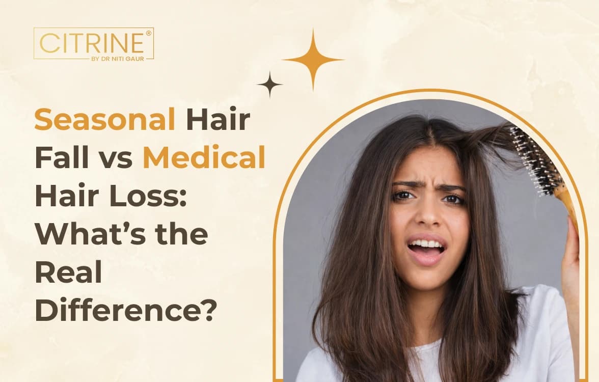 Seasonal Hair Fall vs. Medical Hair Loss: What’s the Real Difference?