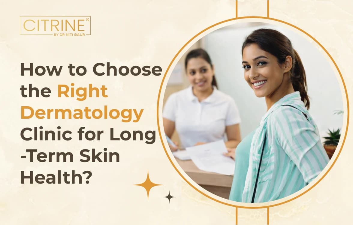 How to Choose the Right Dermatology Clinic for Long-Term Skin Health?