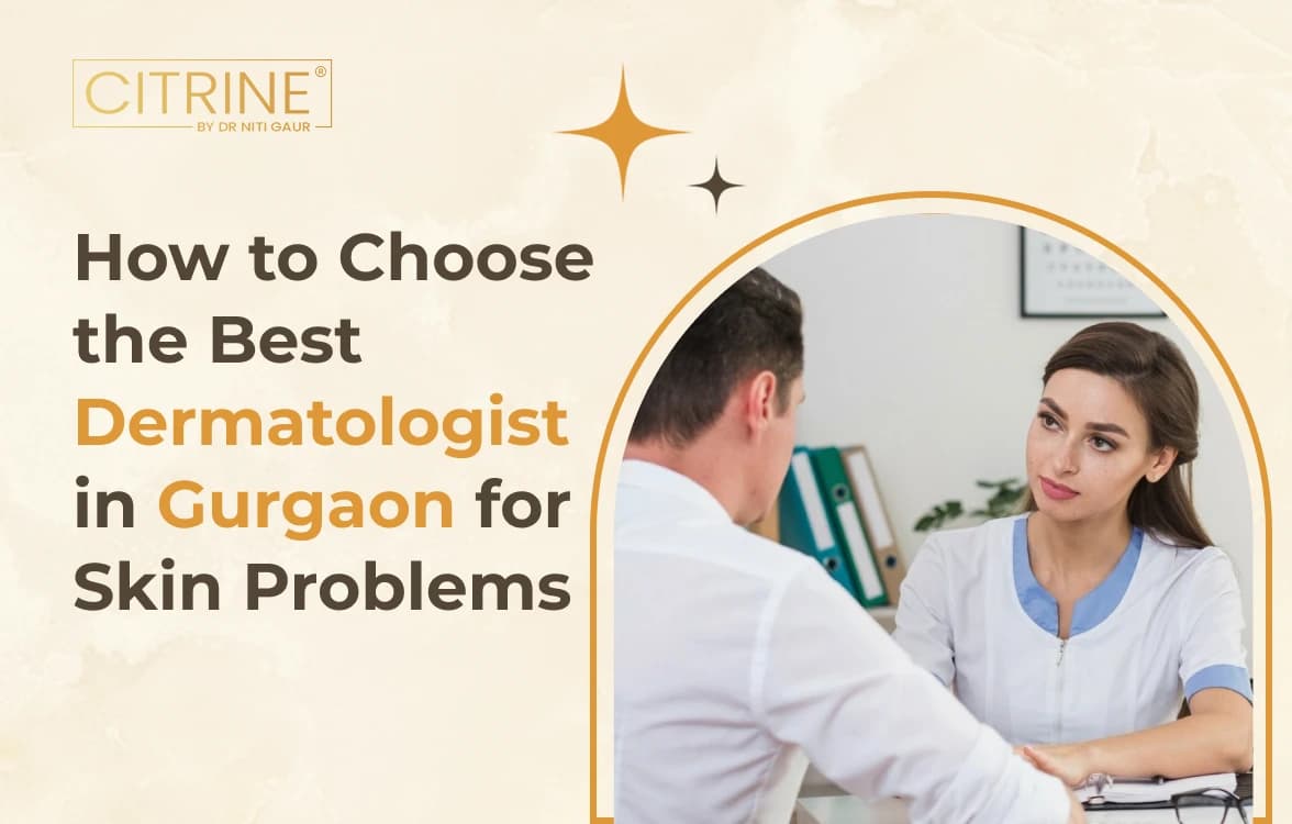 How to Choose the Best Dermatologist in Gurgaon for Skin Problems