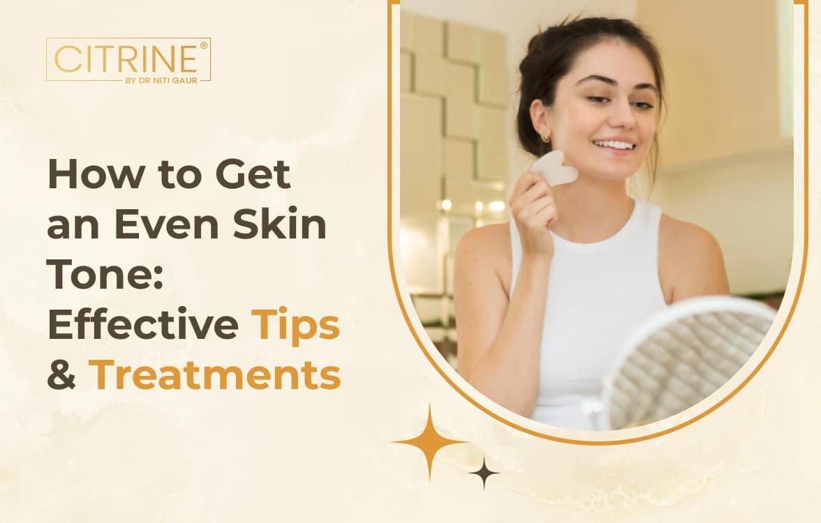 How to Get an Even Skin Tone: Effective Tips & Treatments