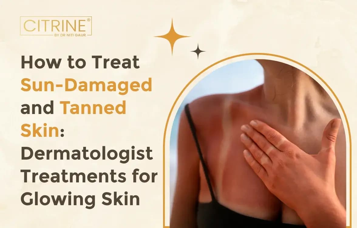 How to Treat Sun-Damaged and Tanned Skin: Dermatologist Treatments for Glowing Skin