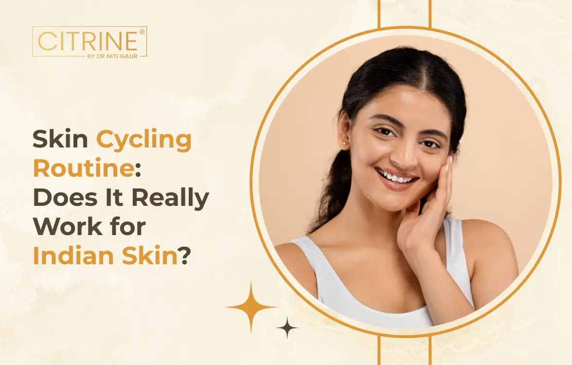 Skin Cycling Routine: Does It Really Work for Indian Skin?
