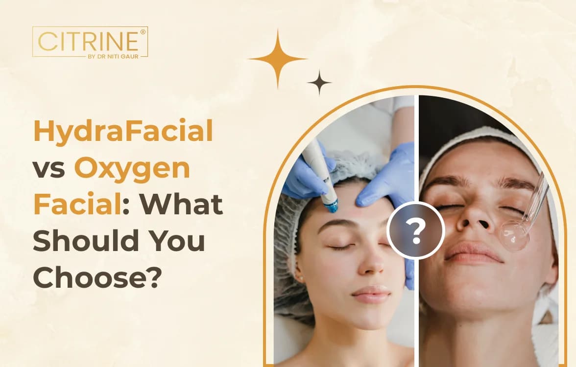 HydraFacial vs Oxygen Facial: What Should You Choose?