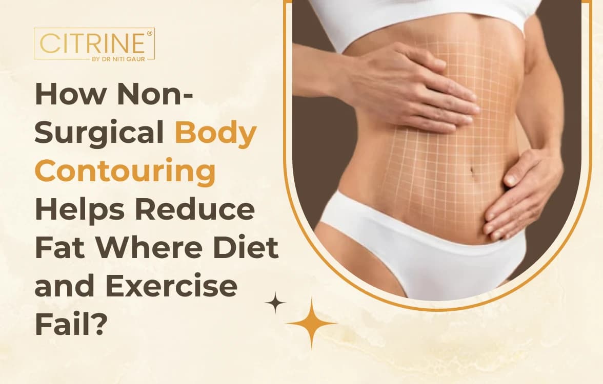 How Non-Surgical Body Contouring Helps Reduce Fat Where Diet and Exercise Fail?