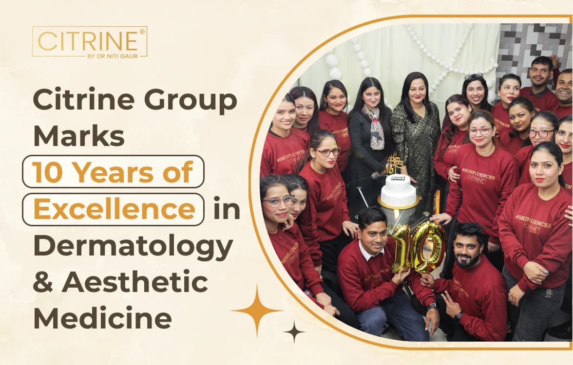 Citrine Group Celebrates 10 Years of Excellence in Dermatology & Aesthetics
