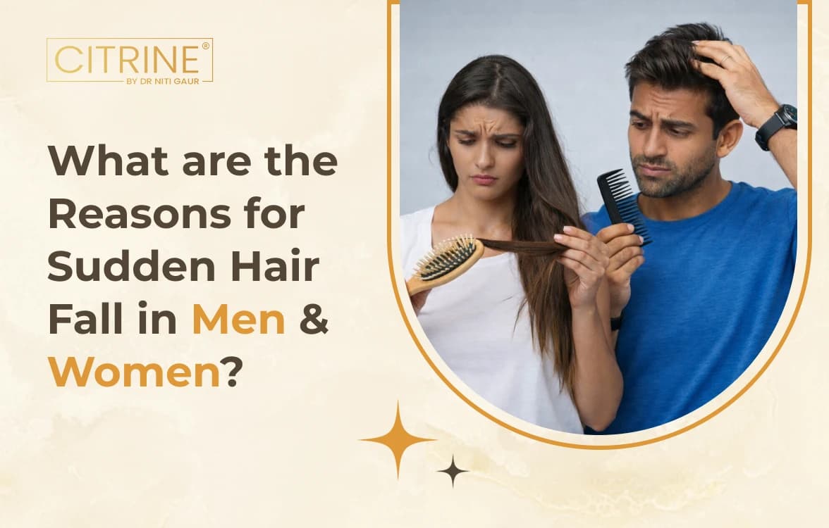 What are the Reasons for Sudden Hair Fall in Men & Women?